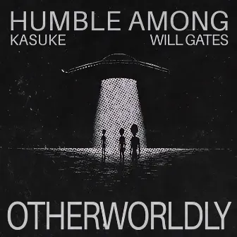 Otherworldly by Humble Among