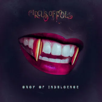 Orgy of Indulgence by Circus of Fools