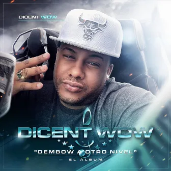 Dembow a Otros Nivel el Álbum by Dicent Wow