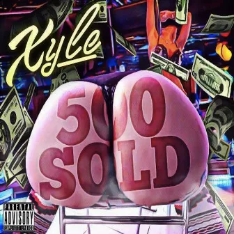 500 Sold (feat. S Class) - Single by X-Yle