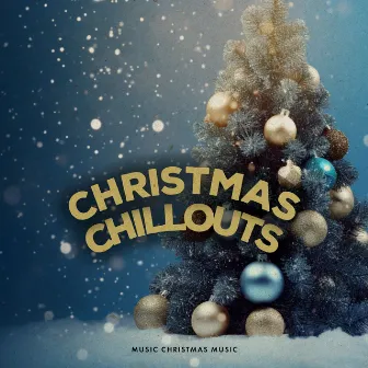 Christmas Chillouts by Music Christmas Music