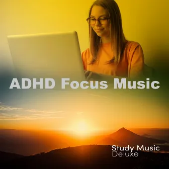 ADHD Focus Music by Study Music Deluxe