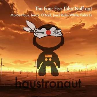 Tha Four Fists (Sho'Nuff ep) by Motoe Haus