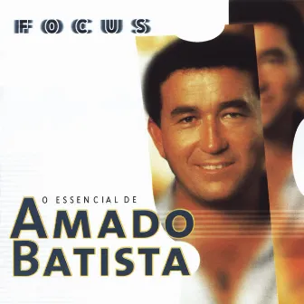 Focus: O Essencial de Amado Batista by Amado Batista