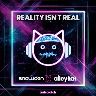 Reality Isn't Real by DJ Snowden