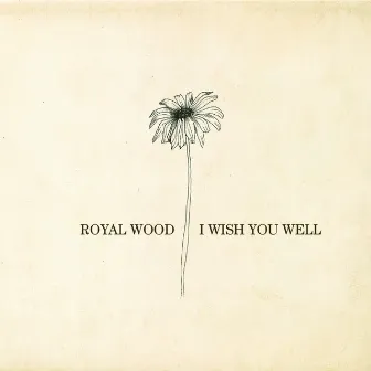 I Wish You Well by Royal Wood