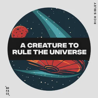 A Creature To Rule The Universe by Rich Sibley