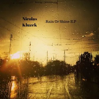 Rain Or Shine - EP by Nicolas Kluzek