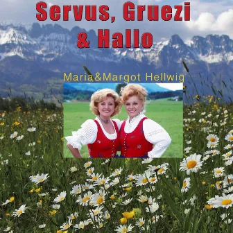 Servus, Gruezi und Hallo by Maria & Margot Hellwig