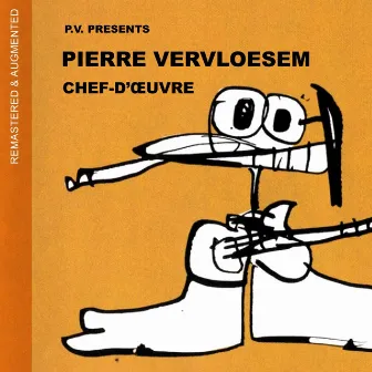 Chef-d'oeuvre (Remastered & Augmented) by Pierre Vervloesem