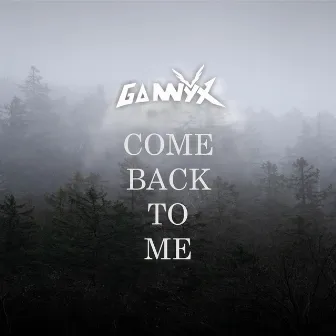 Come Back To Me by Gannyx