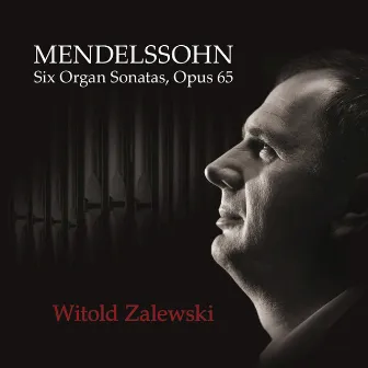 Mendelssohn Six Organ Sonatas Opus 65 by Witold Zalewski