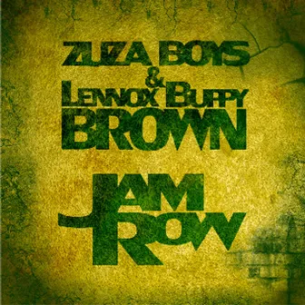 Jam Row by Lennox Buppy Brown N Zuza Boys