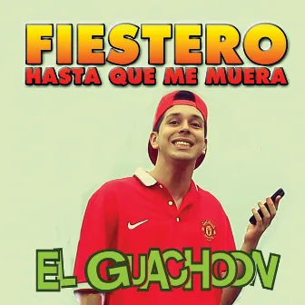 Fiestero Hasta Que Me Muera by El Guachoon