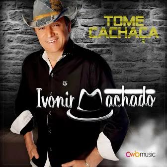 Tome Cachaça - Single (Ao Vivo) by Ivonir Machado