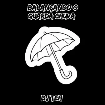 Balançando O Guarda Chuva by DJ Teh