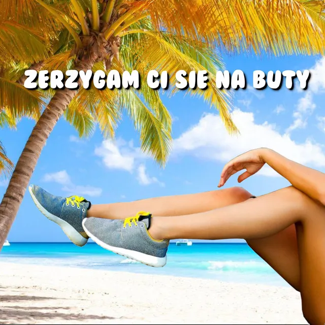 Zerzygam Ci się na buty