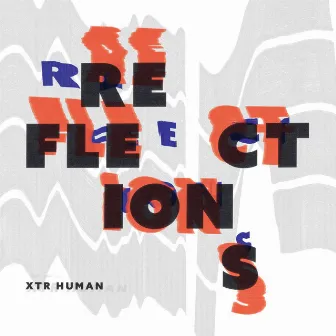 Reflections by XTR Human