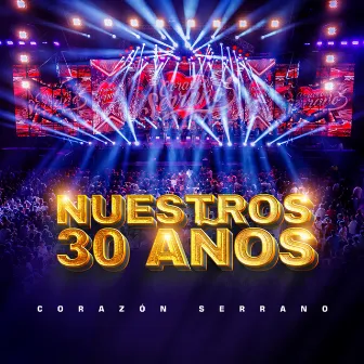 Nuestros 30 Años (En Vivo) by Corazón Serrano