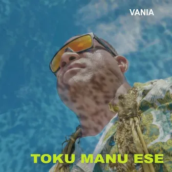 Toku Manu Ese by Vania