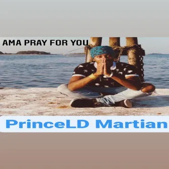 Ama Pray For You by Princeld Martian