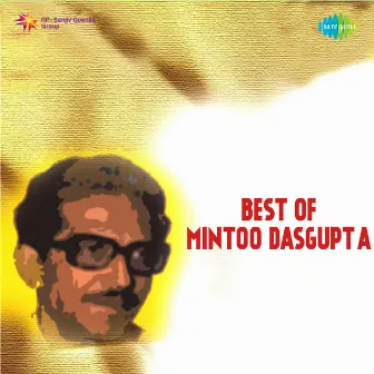 Best of Mintoo Dasgupta by Mintoo Dasgupta