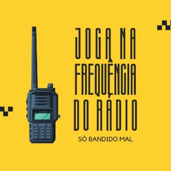 Joga na Frequência do Rádio, Só Bandido Mal by Dj Jeffinho Thug