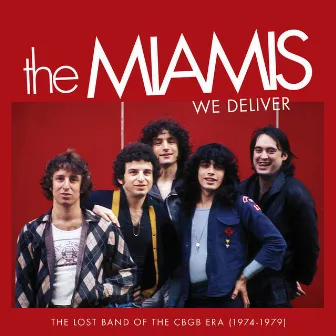 We Deliver: The Lost Band Of The CBGB Era (1974-1979) by The Miamis