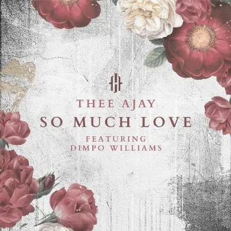 So Much Love (feat. Dimpo Williams) by Thee Ajay