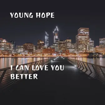 I Can Love You Better by Young Hope