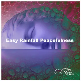 Easy Rainfall Peacefulness by Skies of Rain