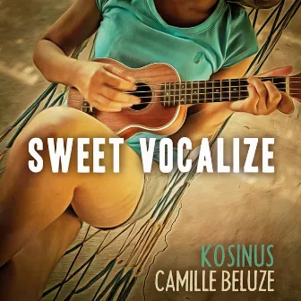 Sweet Vocalize by Camille Beluze