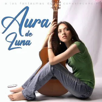 A los Fantasmas de Mi Convalecencia by Aura de Luna