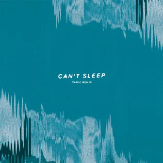 Can't Sleep (Vanic Remix) by Vanic