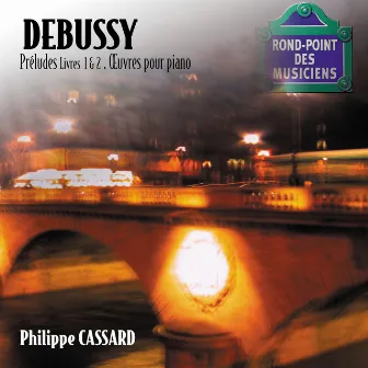 Debussy - Préludes Livres 1 & 2, oeuvres pour piano by Philippe Cassard