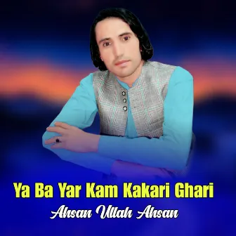 Ya Ba Yar Kam Kakari Ghari by 