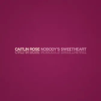 Nobody's Sweetheart by Caitlin Rose