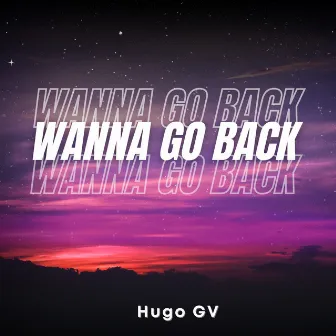 Wanna Go Back by Hugo GV