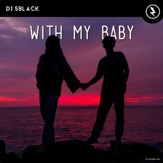 With My Baby by DJ SBLACK