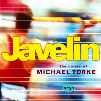 Javelin - The Music Of Michael Torke by Michael Torke