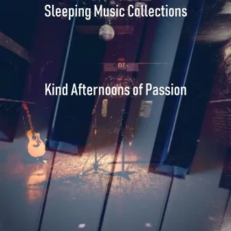 Kind Afternoons of Passion by Sleeping Music Collections