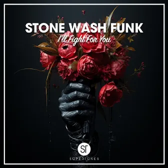 I’ll Fight For You by Stone Wash Funk