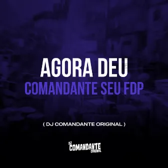 Agora Deu Comandante Seu Fdp by Mc Gutin