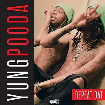 Repeat Dat by Yung Pooda