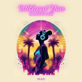 Without You (Hardstyle Love) by Skaei