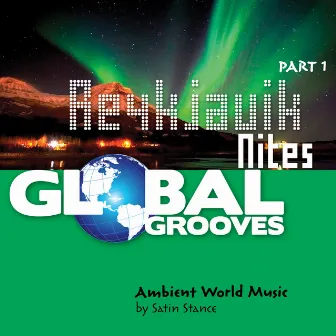 Global Grooves - Reykjavik Nites, Pt. 1 by Satin Stance