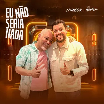 Eu Não Seria Nada by Nosso Tom