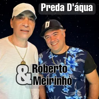 Preda D`gua by Roberto & Meirinho