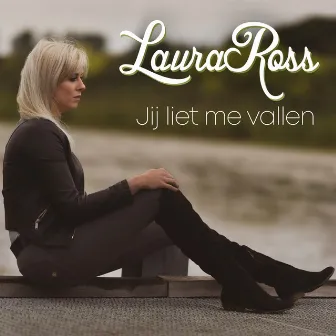 Jij Liet me Vallen by Laura Ross