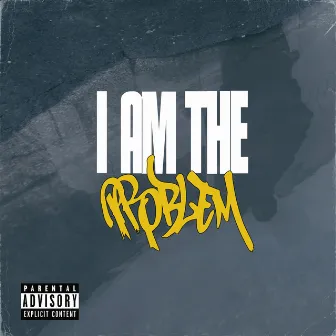 I Am the Problem by Jey Nella